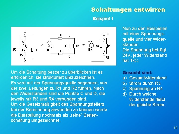 Schaltungen entwirren Beispiel 1 Nun zu den Beispielen mit einer Spannungsquelle und vier Widerständen.