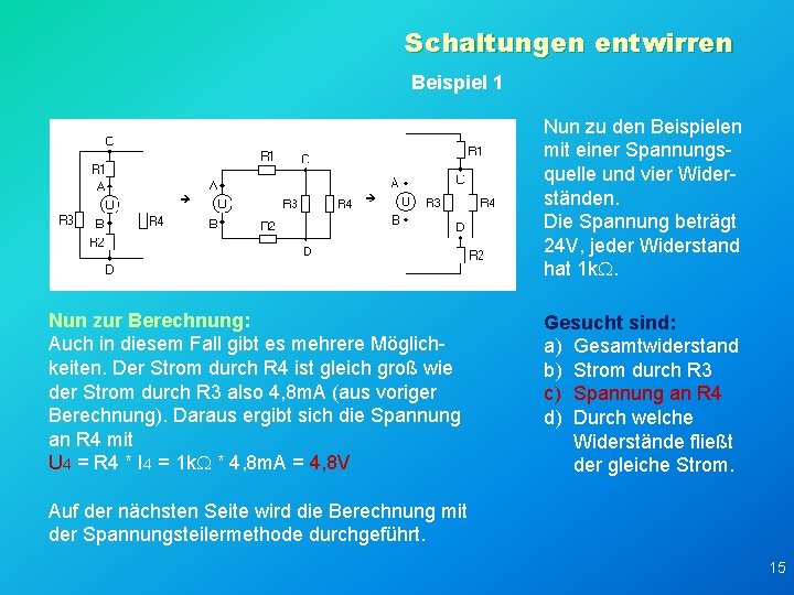 Schaltungen entwirren Beispiel 1 Nun zu den Beispielen mit einer Spannungsquelle und vier Widerständen.