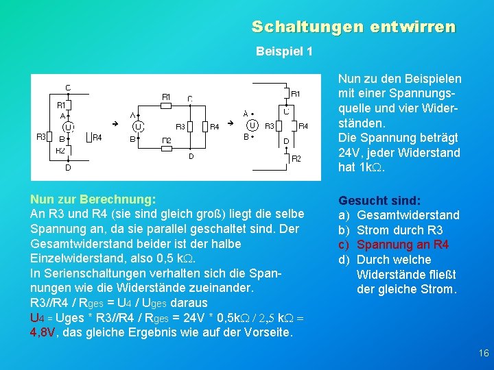 Schaltungen entwirren Beispiel 1 Nun zu den Beispielen mit einer Spannungsquelle und vier Widerständen.