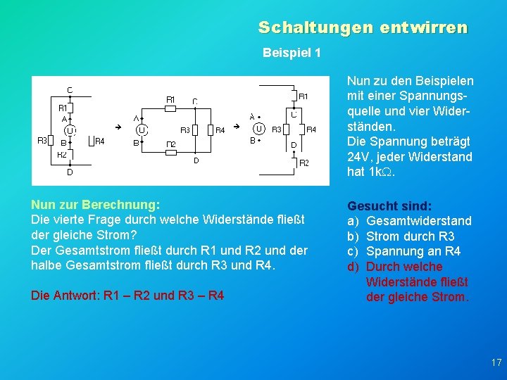 Schaltungen entwirren Beispiel 1 Nun zu den Beispielen mit einer Spannungsquelle und vier Widerständen.