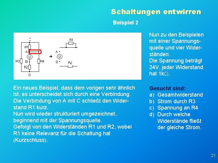 Schaltungen entwirren Beispiel 2 Nun zu den Beispielen mit einer Spannungsquelle und vier Widerständen.