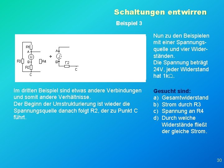 Schaltungen entwirren Beispiel 3 Nun zu den Beispielen mit einer Spannungsquelle und vier Widerständen.