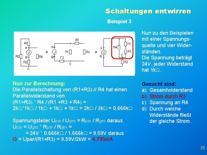 Schaltungen entwirren Beispiel 3 Nun zu den Beispielen mit einer Spannungsquelle und vier Widerständen.