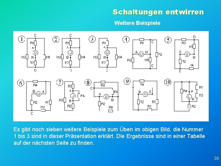 Schaltungen entwirren Weitere Beispiele Es gibt noch sieben weitere Beispiele zum Üben im obigen