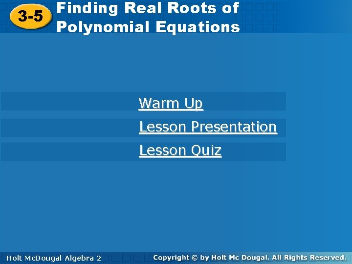 Finding Real Roots of of Finding Real Roots 3 -5 Polynomial Equations Warm Up