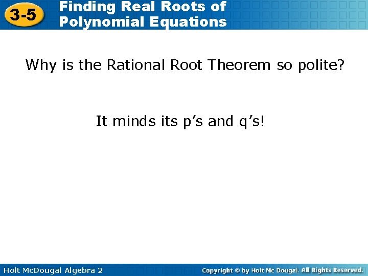 3 -5 Finding Real Roots of Polynomial Equations Why is the Rational Root Theorem