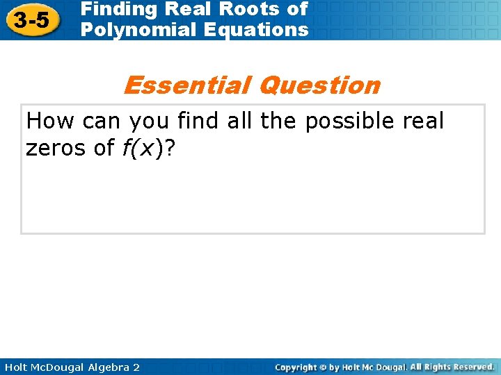 3 -5 Finding Real Roots of Polynomial Equations Essential Question How can you find