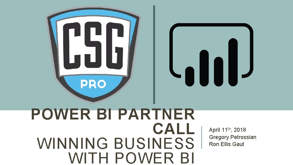 POWER BI PARTNER CALL WINNING BUSINESS WITH POWER BI April 11 th, 2018 Gregory