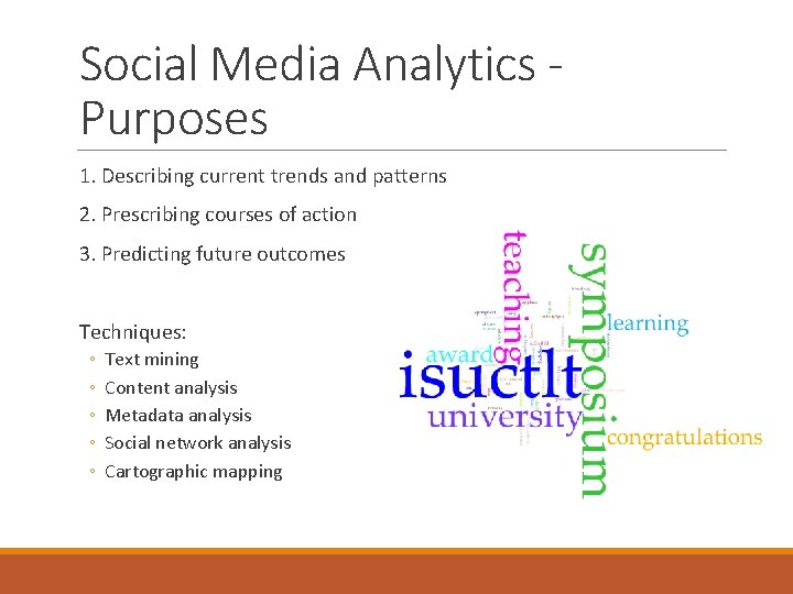 Social Media Analytics Purposes 1. Describing current trends and patterns 2. Prescribing courses of