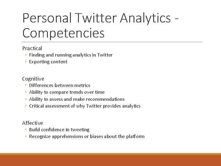 Personal Twitter Analytics Competencies Practical ◦ Finding and running analytics in Twitter ◦ Exporting