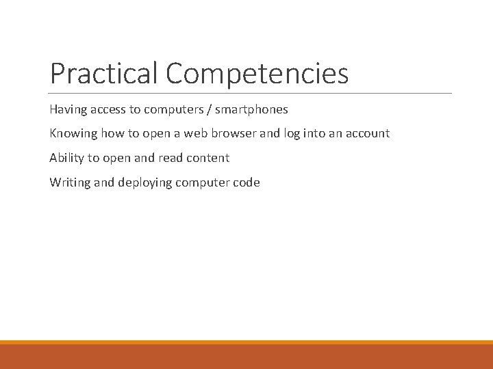 Practical Competencies Having access to computers / smartphones Knowing how to open a web