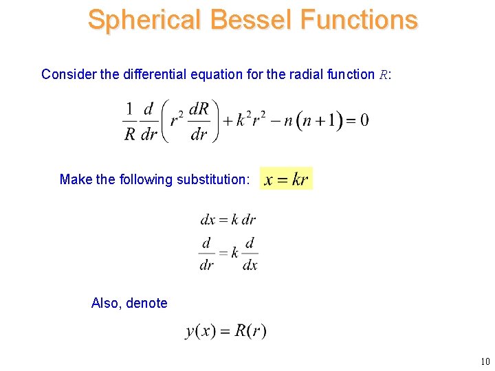Spherical Bessel Functions Consider the differential equation for the radial function R: Make the Spherical Bessel Functions Consider the differential equation for the radial function R: Make the