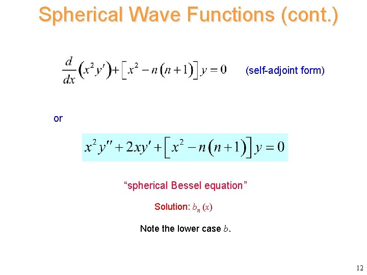 Spherical Wave Functions (cont. ) (self-adjoint form) or “spherical Bessel equation” Solution: bn (x) Spherical Wave Functions (cont. ) (self-adjoint form) or “spherical Bessel equation” Solution: bn (x)