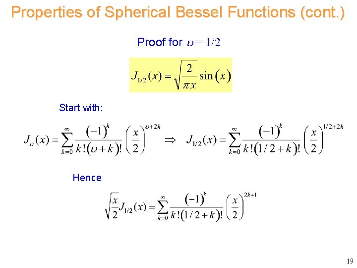 Properties of Spherical Bessel Functions (cont. ) Proof for = 1/2 Start with: Hence Properties of Spherical Bessel Functions (cont. ) Proof for = 1/2 Start with: Hence