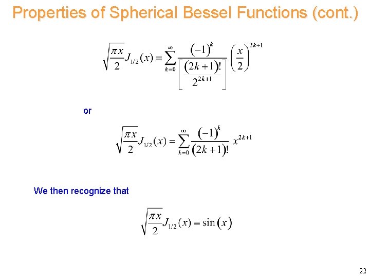 Properties of Spherical Bessel Functions (cont. ) or We then recognize that 22 Properties of Spherical Bessel Functions (cont. ) or We then recognize that 22