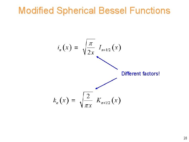 Modified Spherical Bessel Functions Different factors! 28 Modified Spherical Bessel Functions Different factors! 28