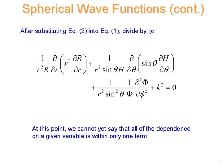 Spherical Wave Functions (cont. ) After substituting Eq. (2) into Eq. (1), divide by Spherical Wave Functions (cont. ) After substituting Eq. (2) into Eq. (1), divide by