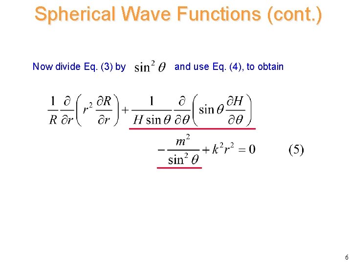 Spherical Wave Functions (cont. ) Now divide Eq. (3) by and use Eq. (4), Spherical Wave Functions (cont. ) Now divide Eq. (3) by and use Eq. (4),