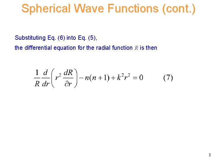 Spherical Wave Functions (cont. ) Substituting Eq. (6) into Eq. (5), the differential equation Spherical Wave Functions (cont. ) Substituting Eq. (6) into Eq. (5), the differential equation