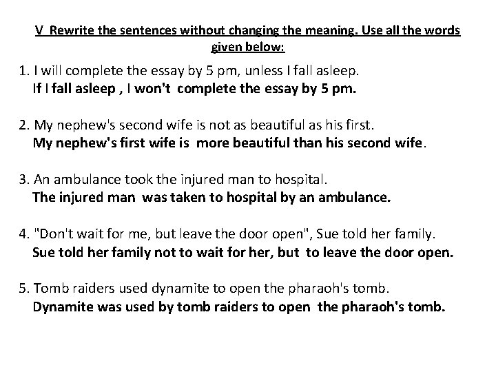 V Rewrite the sentences without changing the meaning. Use all the words given below: V Rewrite the sentences without changing the meaning. Use all the words given below: