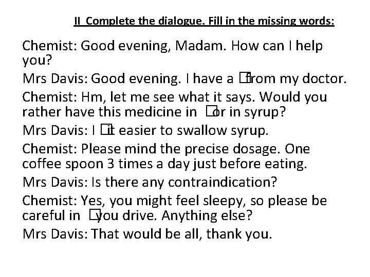 II Complete the dialogue. Fill in the missing words: Chemist: Good evening, Madam. How II Complete the dialogue. Fill in the missing words: Chemist: Good evening, Madam. How