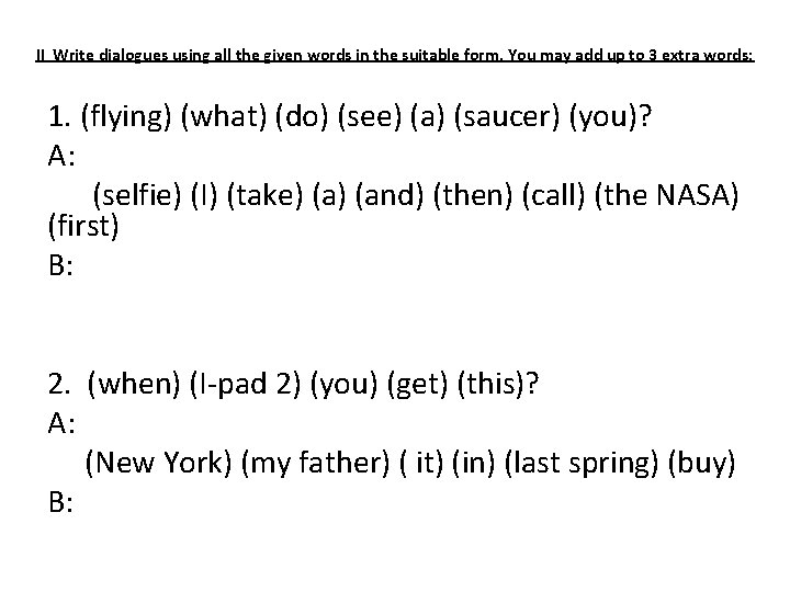 II Write dialogues using all the given words in the suitable form. You may II Write dialogues using all the given words in the suitable form. You may