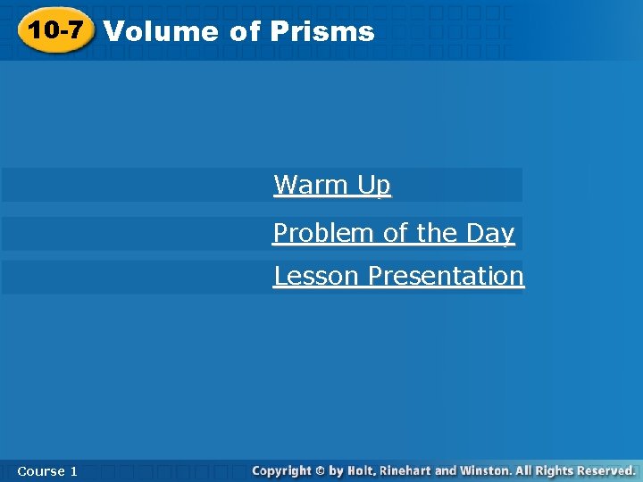 10 -7 Volume of Prisms Warm Up Problem of the Day Lesson Presentation Course