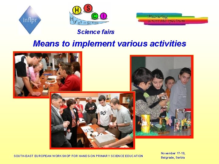 Science fairs Means to implement various activities SOUTH-EAST EUROPEAN WORKSHOP FOR HANDS-ON PRIMARY SCIENCE