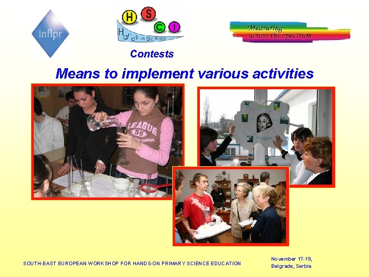 Contests Means to implement various activities SOUTH-EAST EUROPEAN WORKSHOP FOR HANDS-ON PRIMARY SCIENCE EDUCATION