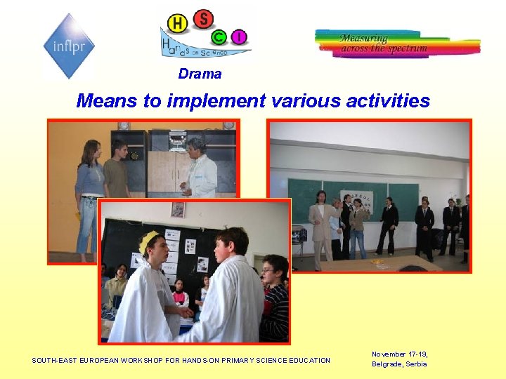 Drama Means to implement various activities SOUTH-EAST EUROPEAN WORKSHOP FOR HANDS-ON PRIMARY SCIENCE EDUCATION