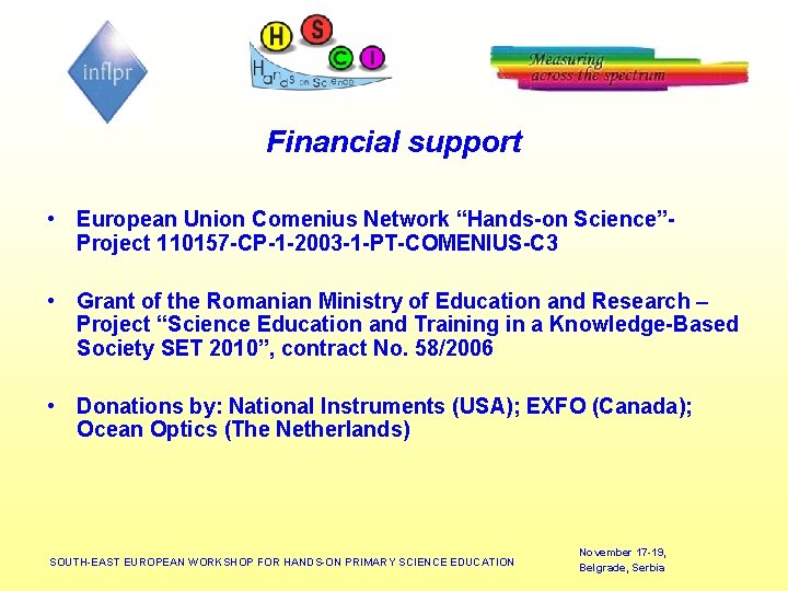 Financial support • European Union Comenius Network “Hands-on Science”Project 110157 -CP-1 -2003 -1 -PT-COMENIUS-C
