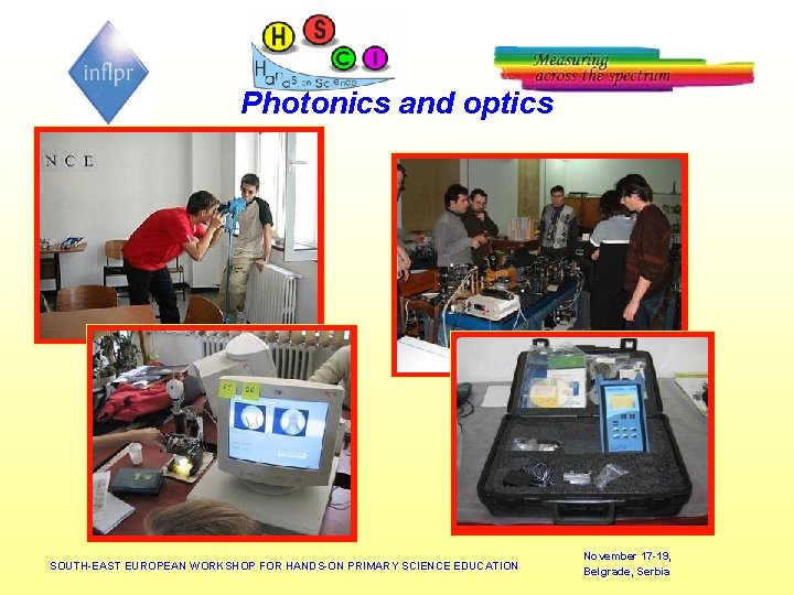 Photonics and optics SOUTH-EAST EUROPEAN WORKSHOP FOR HANDS-ON PRIMARY SCIENCE EDUCATION November 17 -19,