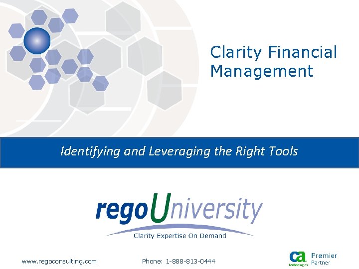 Clarity Financial Management Identifying and Leveraging the Right Tools www. regoconsulting. com Phone: 1