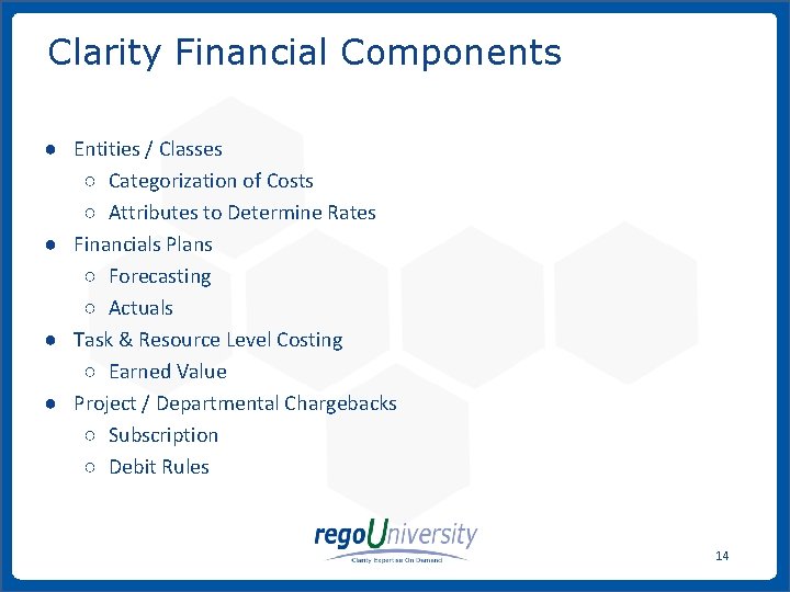 Clarity Financial Components ● Entities / Classes ○ Categorization of Costs ○ Attributes to