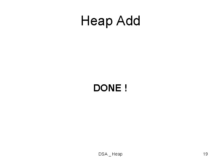 Heap Add DONE ! DSA _ Heap 19 