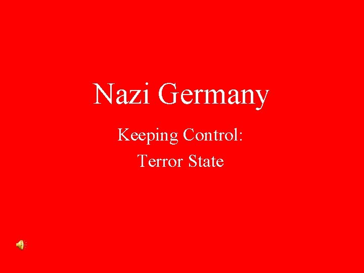 Nazi Germany Keeping Control: Terror State 