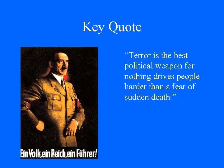 Key Quote “Terror is the best political weapon for nothing drives people harder than