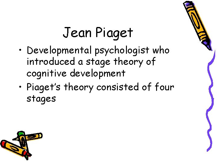 Jean Piaget • Developmental psychologist who introduced a stage theory of cognitive development •