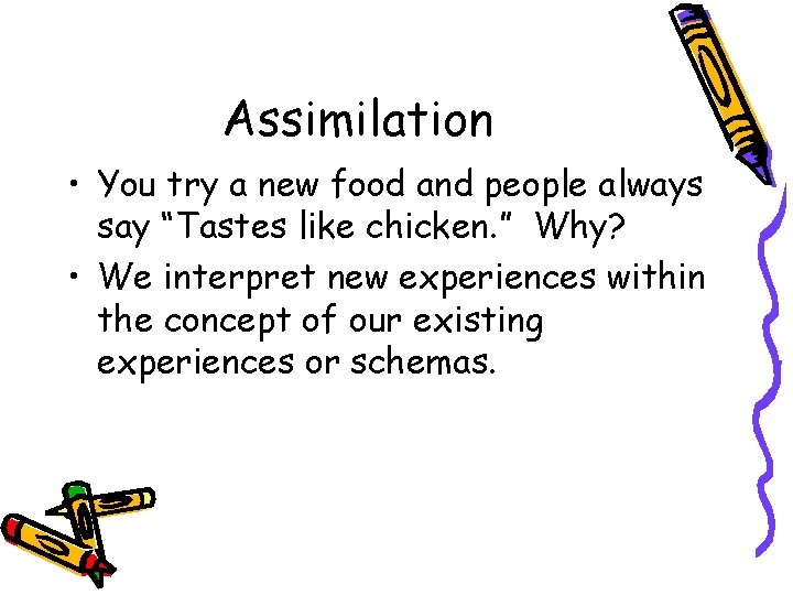 Assimilation • You try a new food and people always say “Tastes like chicken.