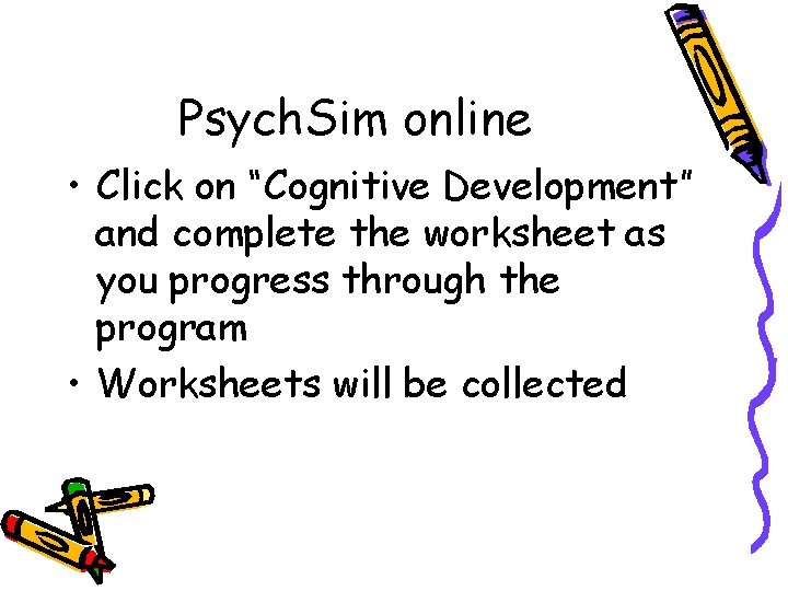 Psych. Sim online • Click on “Cognitive Development” and complete the worksheet as you