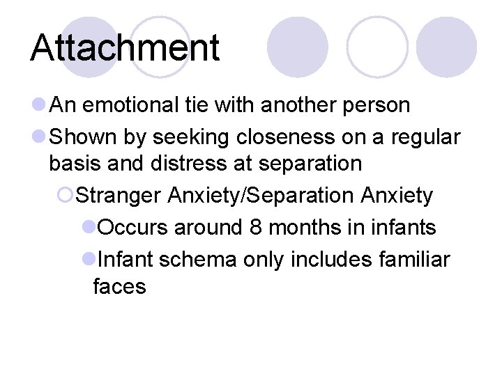 Attachment l An emotional tie with another person l Shown by seeking closeness on