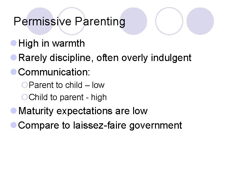 Permissive Parenting l High in warmth l Rarely discipline, often overly indulgent l Communication: