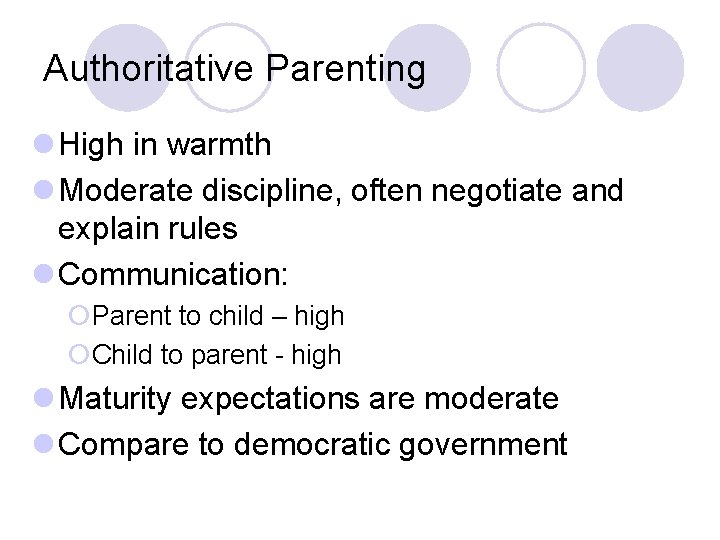 Authoritative Parenting l High in warmth l Moderate discipline, often negotiate and explain rules