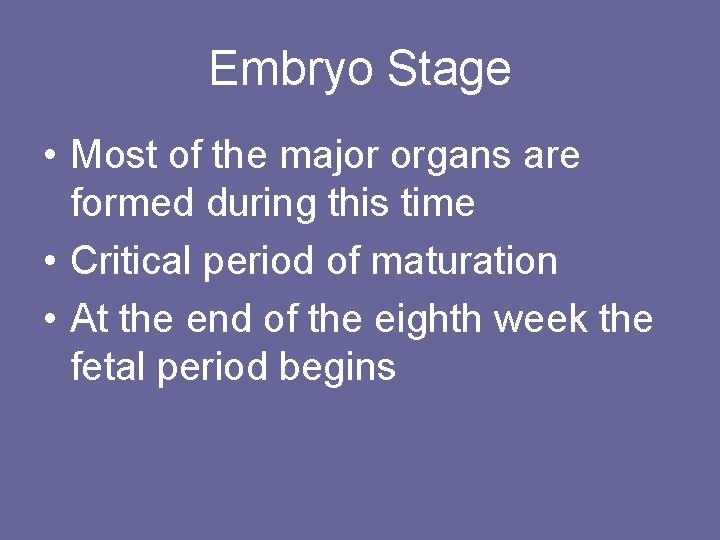 Embryo Stage • Most of the major organs are formed during this time •