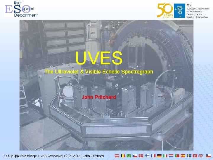 UVES The Ultraviolet & Visible Echelle Spectrograph John Pritchard ESO p 2 pp 3