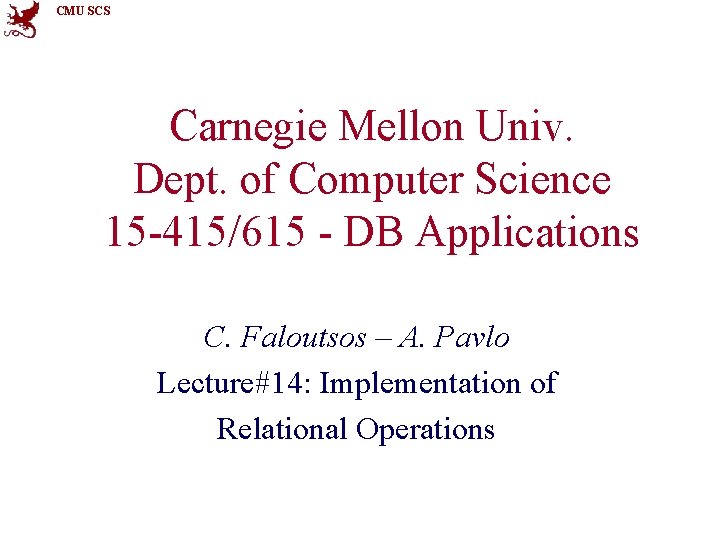 CMU SCS Carnegie Mellon Univ. Dept. of Computer Science 15 -415/615 - DB Applications