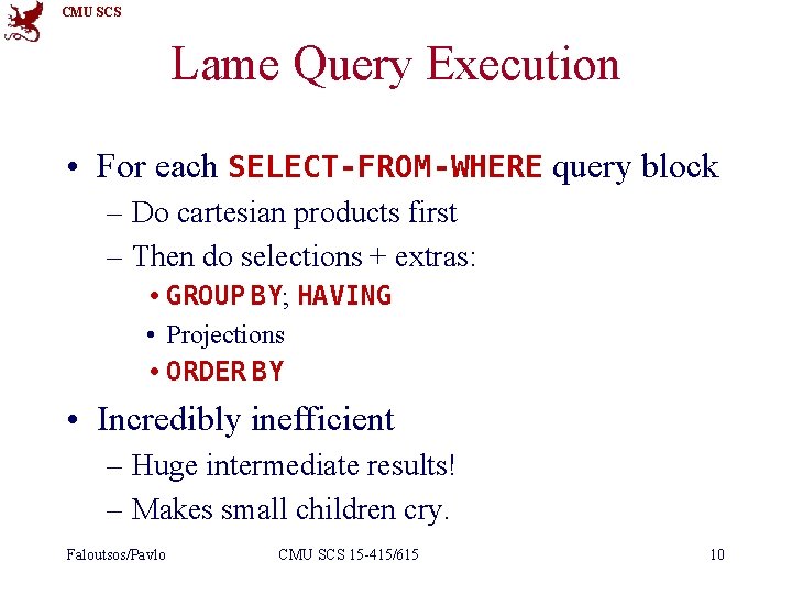 CMU SCS Lame Query Execution • For each SELECT-FROM-WHERE query block – Do cartesian