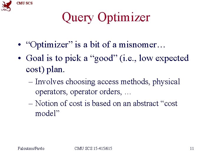 CMU SCS Query Optimizer • “Optimizer” is a bit of a misnomer… • Goal
