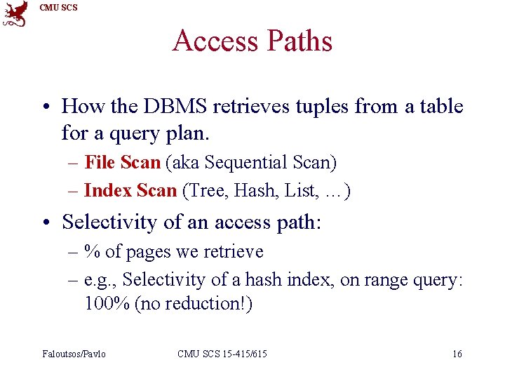 CMU SCS Access Paths • How the DBMS retrieves tuples from a table for