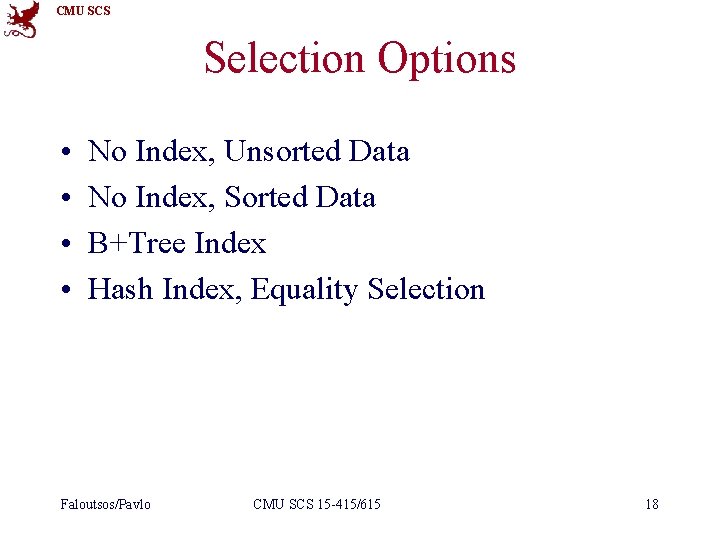 CMU SCS Selection Options • • No Index, Unsorted Data No Index, Sorted Data